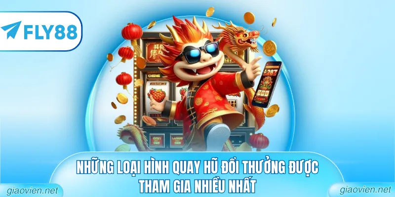 Nổ Hũ Win - Trải Nghiệm Giải Trí Slot Đỉnh Cao 2026 2 Những loại hình quay hũ đổi thưởng được tham gia nhiều nhất