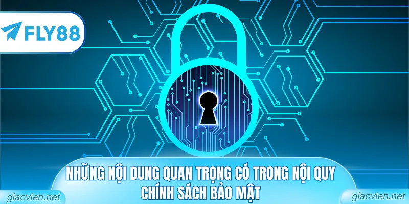 Chính Sách Bảo Mật - Đảm Bảo An Toàn Tuyệt Đối Dữ Liệu 2 Những nội dung quan trọng có trong nội quy chính sách bảo mật