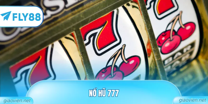 Nổ Hũ 777 - Khám Phá Sảnh Slot Game Đẳng Cấp Thế Giới 6 Nổ hũ 777